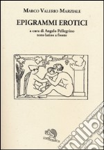 Epigrammi erotici. Testo latino a fronte libro