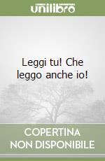 Leggi tu! Che leggo anche io! libro