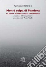 Non è colpa di Pandora. La zona d'ombra delle dipendenze