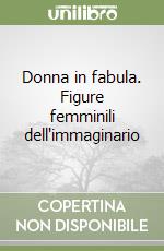 Donna in fabula. Figure femminili dell'immaginario libro