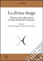 La divina droga. Chinino e lotta alla malaria in Italia all'alba del Novecento