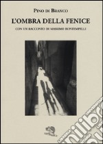 L'ombra della fenice con un racconto di Massimo Bontempelli