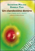 Un clandestino dentro. Storia d'amore, salute e malattia