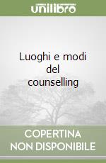 Luoghi e modi del counselling libro