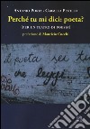 Perchè tu mi dici: poeta? (per un teatro di poesia) libro