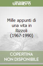 Mille appunti di una vita in Rizzoli (1967-1990) libro