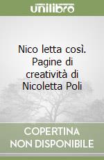 Nico letta così. Pagine di creatività di Nicoletta Poli libro