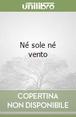 Né sole né vento libro