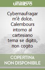 Cybernaufragar m'è dolce. Calembours intorno al cartesiano tema se digito, non cogito libro