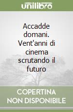 Accadde domani. Vent'anni di cinema scrutando il futuro libro