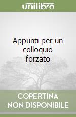 Appunti per un colloquio forzato libro