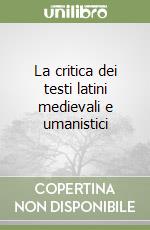 La critica dei testi latini medievali e umanistici libro