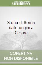 Storia di Roma dalle origini a Cesare libro