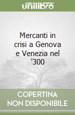 Mercanti in crisi a Genova e Venezia nel '300 libro