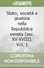 Stato, società e giustizia nella Repubblica veneta (sec. XV-XVIII). Vol. 1 libro