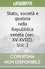 Stato, società e giustizia nella Repubblica veneta (sec. XV-XVIII). Vol. 2 libro