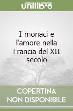 I monaci e l'amore nella Francia del XII secolo libro