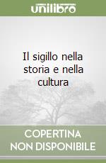 Il sigillo nella storia e nella cultura libro