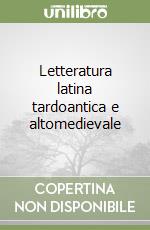 Letteratura latina tardoantica e altomedievale libro