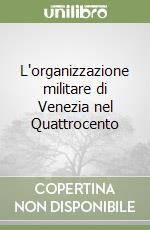 L'organizzazione militare di Venezia nel Quattrocento