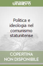 Politica e ideologia nel comunismo statunitense libro