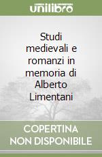 Studi medievali e romanzi in memoria di Alberto Limentani libro