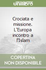 Crociata e missione. L'Europa incontro a l'Islam