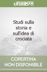 Studi sulla storia e sull'idea di crociata