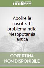 Abolire le nascite. Il problema nella Mesopotamia antica