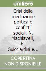 Crisi della mediazione politica e conflitti sociali. N. Machiavelli, F. Guicciardini e D. Giannotti di fronte al tramonto della «Florentina libertas»