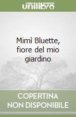 Mimì Bluette, fiore del mio giardino libro