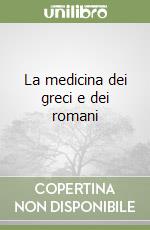 La medicina dei greci e dei romani libro