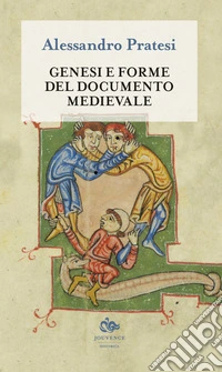 Genesi e forme del documento medievale