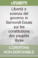 Libertà e scienza del governo in Sismondi-Essais sur les constitutions des peuples libres libro