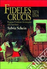 Fideles crucis. 1274-1314. Il papato, l'Occidente e la riconquista della Terra Santa