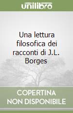 Una lettura filosofica dei racconti di J.L. Borges libro