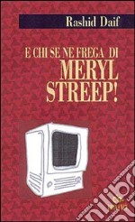 E chi se ne frega di Meryl Streep! libro