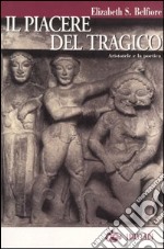 Il piacere del tragico. Aristotele e la poetica libro