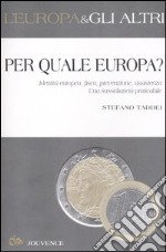 Per quale Europa? Identità europea, fisco, prevenzione, assistenza. Una sussidiarietà praticabile libro