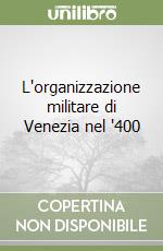 L'organizzazione militare di Venezia nel '400