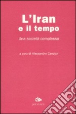 L'Iran e il tempo. Una società complessa libro