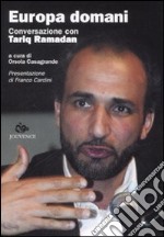 Europa domani. Conversazione con Tariq Ramadan libro