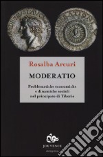 Moderatio. Problematiche economiche e dinamiche sociali nel principato di Tiberio libro