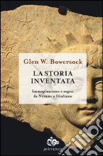 La storia inventata. Immaginazione e sogno da Nerone a Giuliano libro