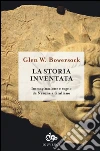 La storia inventata. Immaginazione e sogno da Nerone a Giuliano libro di Bowersock Glen W.