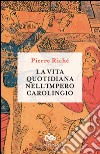 La vita quotidiana nell'impero carolingio libro di Riché Pierre