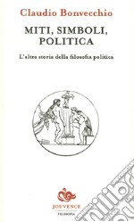 Miti, simboli, politica. L'altra storia della filosofia politica libro