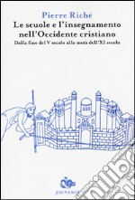 Le scuole e l'insegnamento nell'Occidente cristiano. Dalla fine del V secolo alla metà dell'XI secolo libro