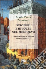 Scioperi e rivolte nel Medioevo. Le città italiane ed europee nei secoli XIII-XV libro