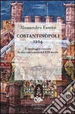 Costantinopoli 1204. Il saccheggio crociato in due narrazioni del XIII secolo